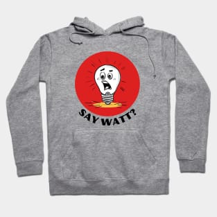 Say Watt | Light Bulb Pun Hoodie